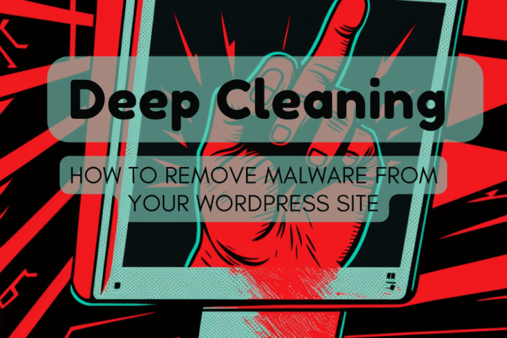 Deep Cleaning: How to remove malware from your WordPress site