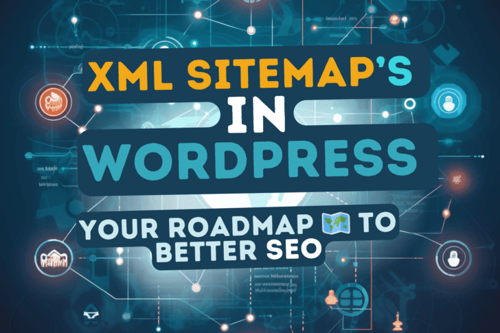 XML Sitemaps in WordPress: Your Roadmap to Better SEO