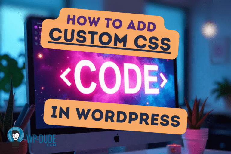How to Add Custom CSS to Your WordPress Site